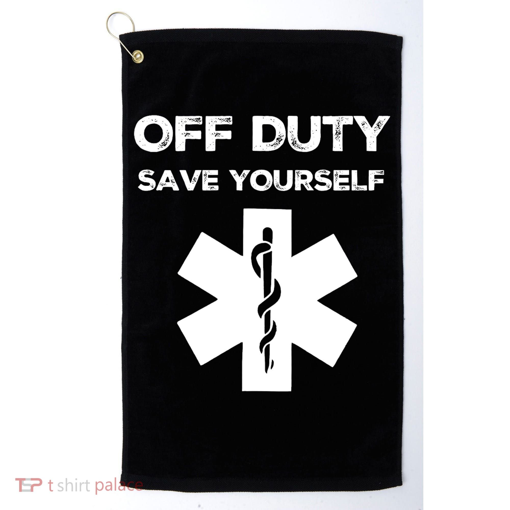 Off Duty Save Yourself Funny Nurse Nurses Day Golf Towel
