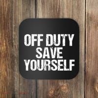 Off Duty Save Yourself Shirts Funny Police Fireman Gift Coaster thumb 0