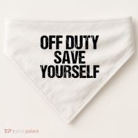 Off Duty Save Yourself Shirts Funny Police Fireman Gift USA-Made Doggie Bandana thumb 0