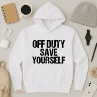 Off Duty Save Yourself Shirts Funny Police Fireman Gift Hoodie thumb 3