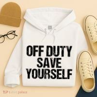 Off Duty Save Yourself Shirts Funny Police Fireman Gift Hoodie thumb 4