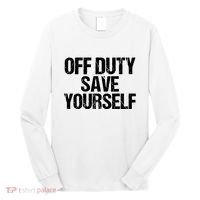 Off Duty Save Yourself Shirts Funny Police Fireman Gift Long Sleeve Shirt thumb 0
