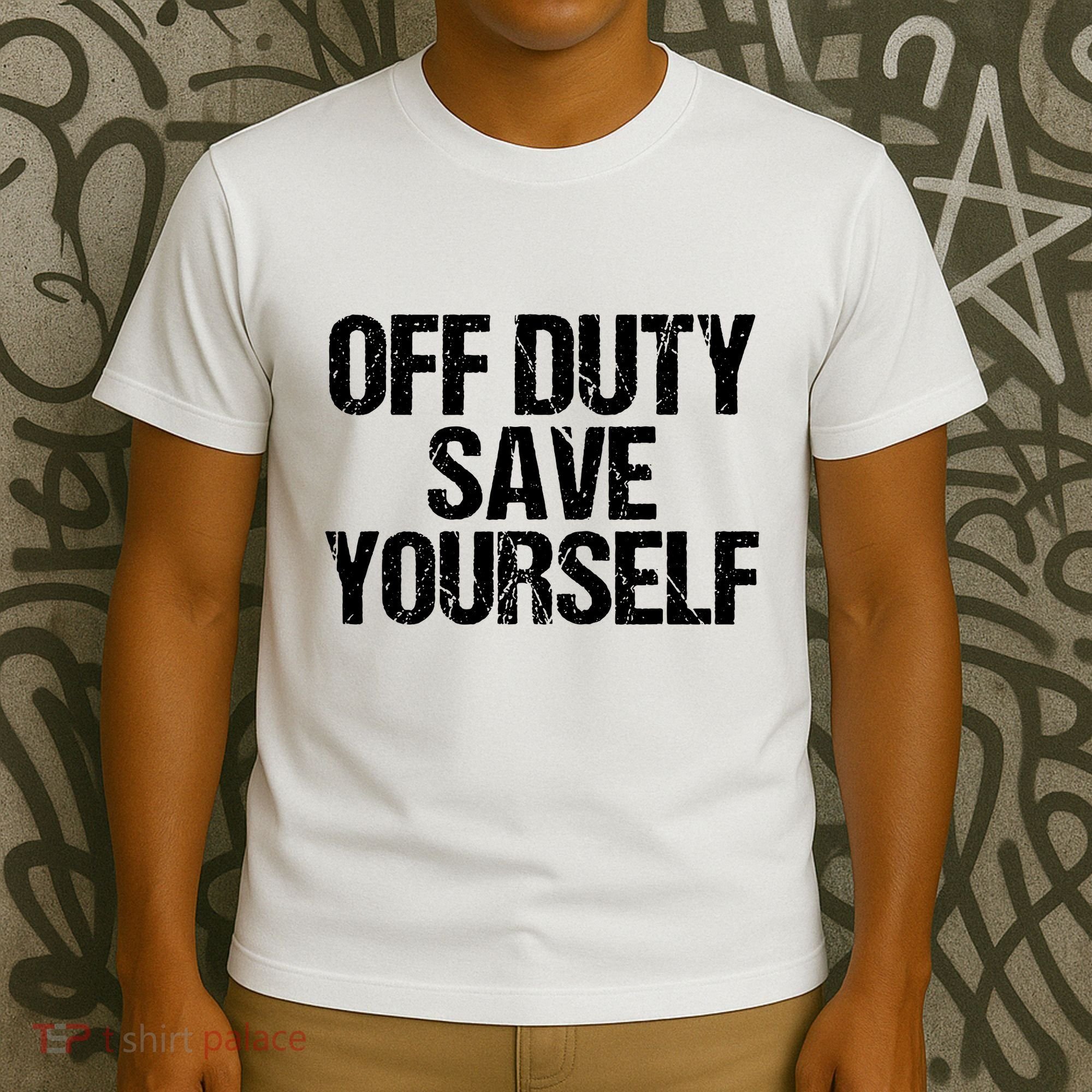 Off Duty Save Yourself Shirts Funny Police Fireman Gift T-Shirt