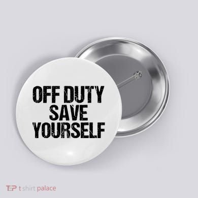 Off Duty Save Yourself Shirts Funny Police Fireman Gift Button