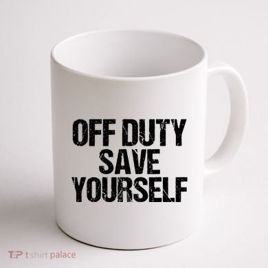 Off Duty Save Yourself Shirts Funny Police Fireman Gift Coffee Mug back