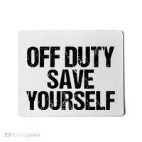 Off Duty Save Yourself Shirts Funny Police Fireman Gift Mousepad thumb 0