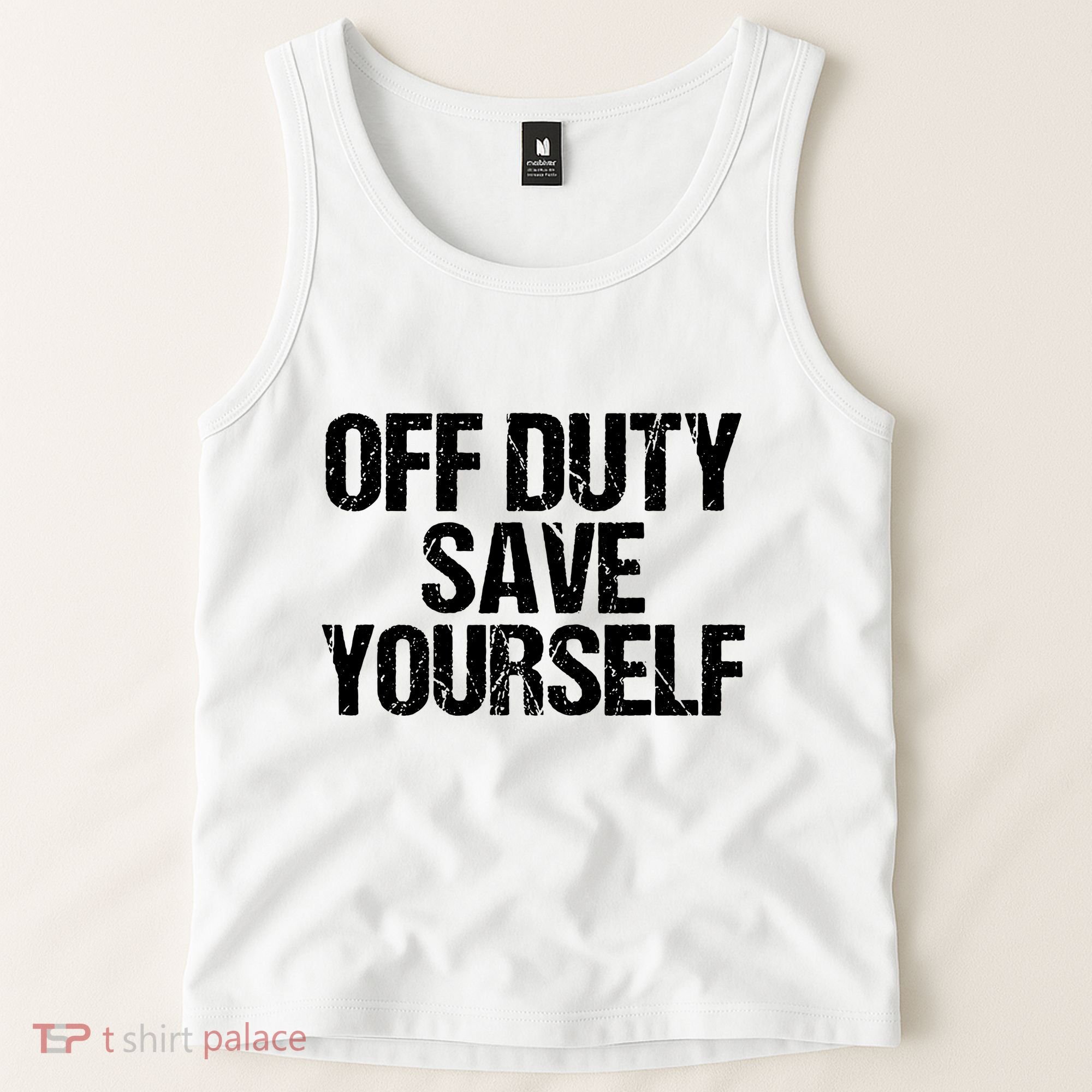 Off Duty Save Yourself Shirts Funny Police Fireman Gift Tank Top