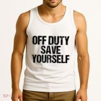 Off Duty Save Yourself Shirts Funny Police Fireman Gift Tank Top thumb 3