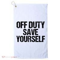 Off Duty Save Yourself Shirts Funny Police Fireman Gift Golf Towel thumb 0