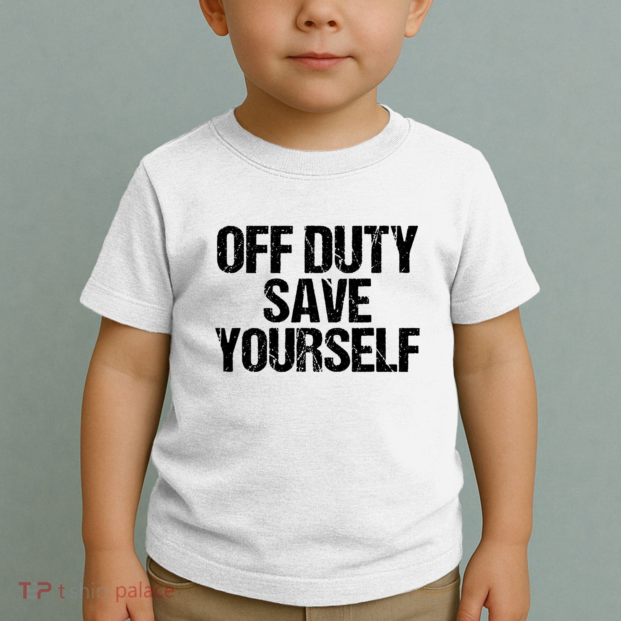 Off Duty Save Yourself Shirts Funny Police Fireman Gift Toddler T-Shirt