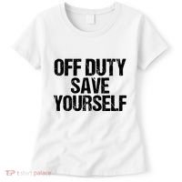 Off Duty Save Yourself Shirts Funny Police Fireman Gift Women's T-Shirt thumb 0