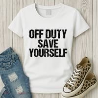 Off Duty Save Yourself Shirts Funny Police Fireman Gift Women's T-Shirt thumb 3