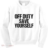 Off Duty Save Yourself Shirts Funny Police Fireman Gift Kids Sweatshirt thumb 0