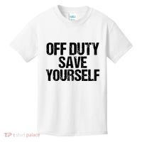 Off Duty Save Yourself Shirts Funny Police Fireman Gift Kids T-Shirt thumb 0