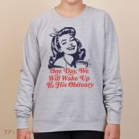 One Day We Will Wake Up To His Obituary Women's Sweatshirt thumb 0