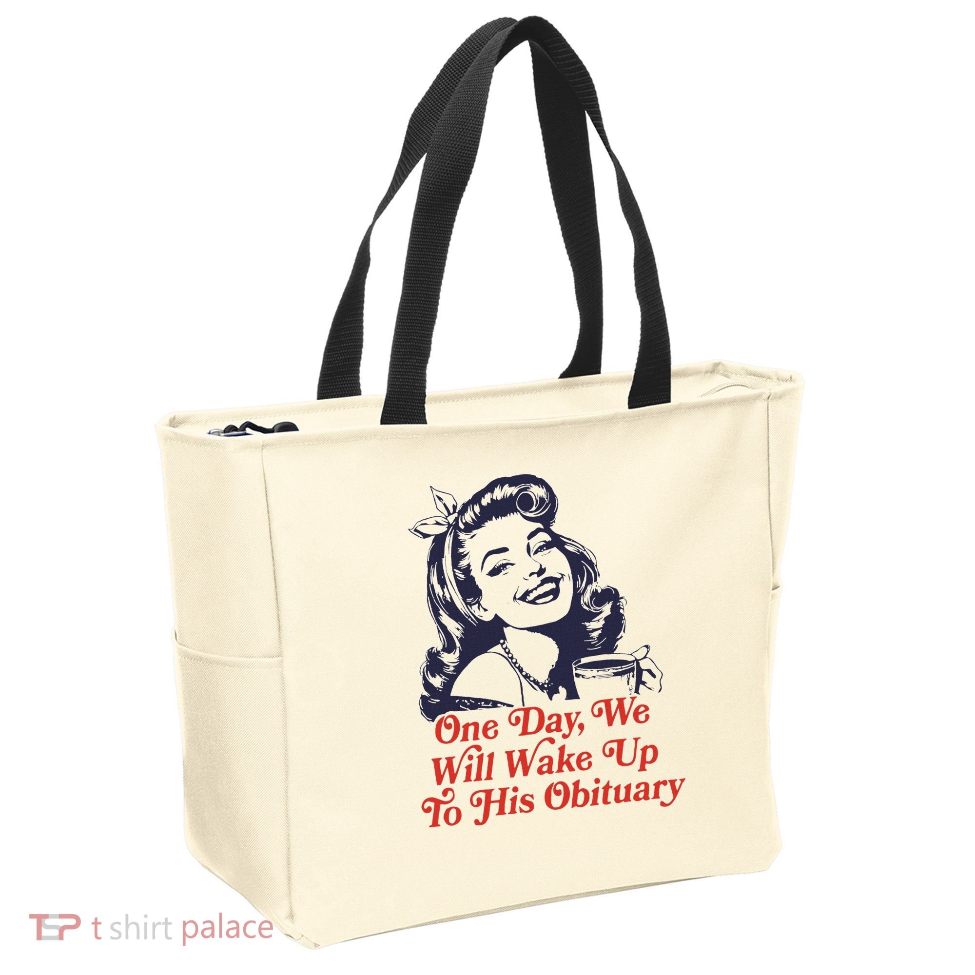 One Day We Will Wake Up To His Obituary Tote Bag