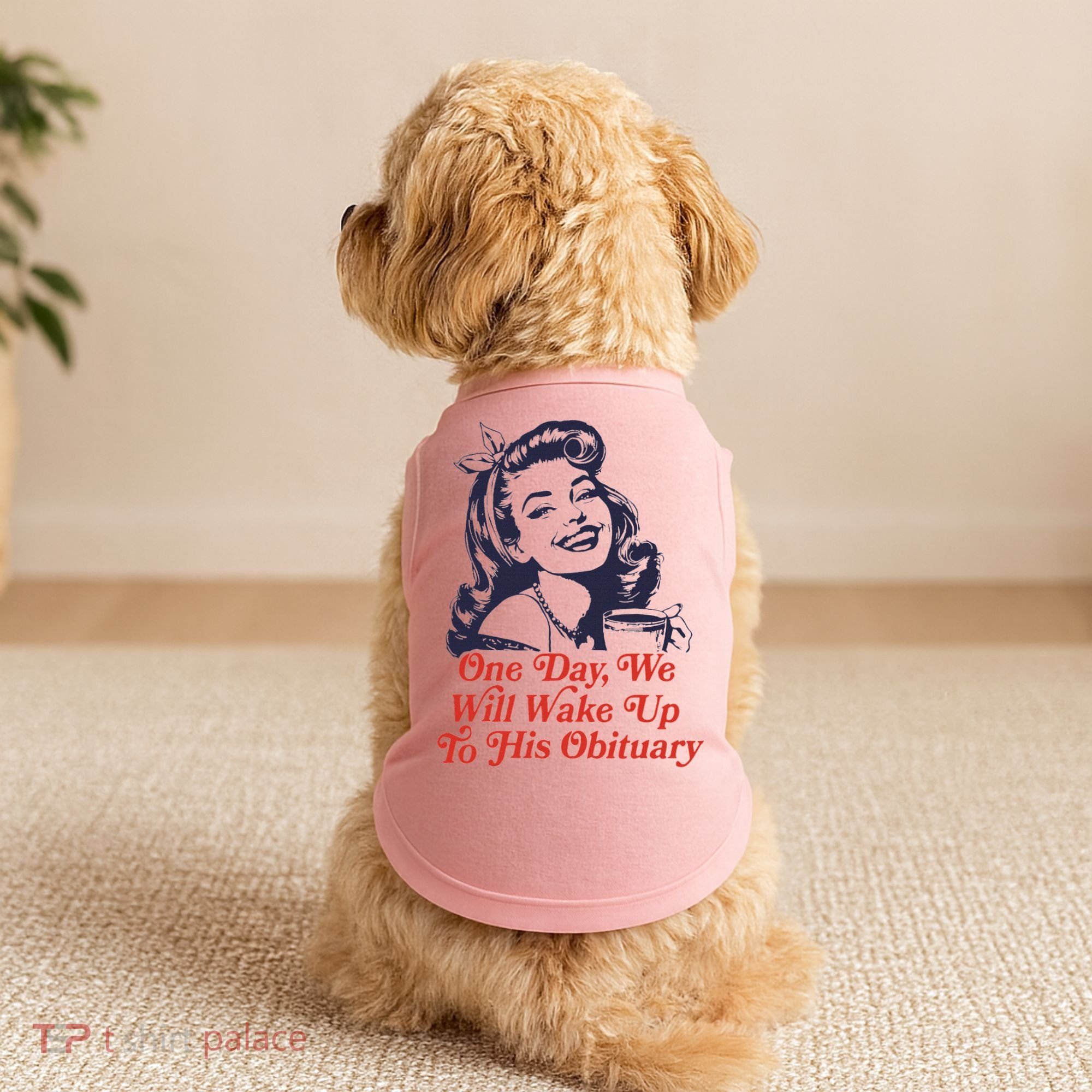 One Day We Will Wake Up To His Obituary Doggie Tank