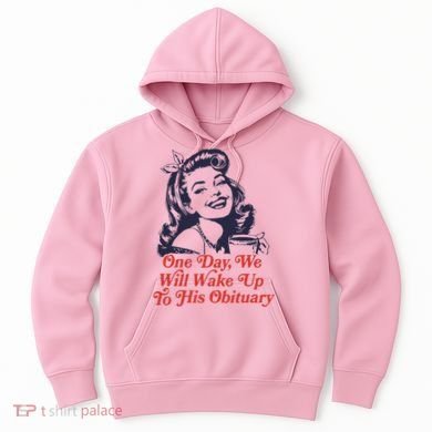 One Day We Will Wake Up To His Obituary Hoodie