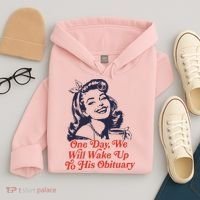 One Day We Will Wake Up To His Obituary Hoodie thumb 4