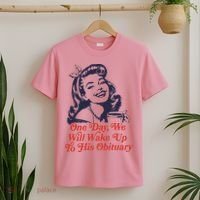 One Day We Will Wake Up To His Obituary T-Shirt thumb 2
