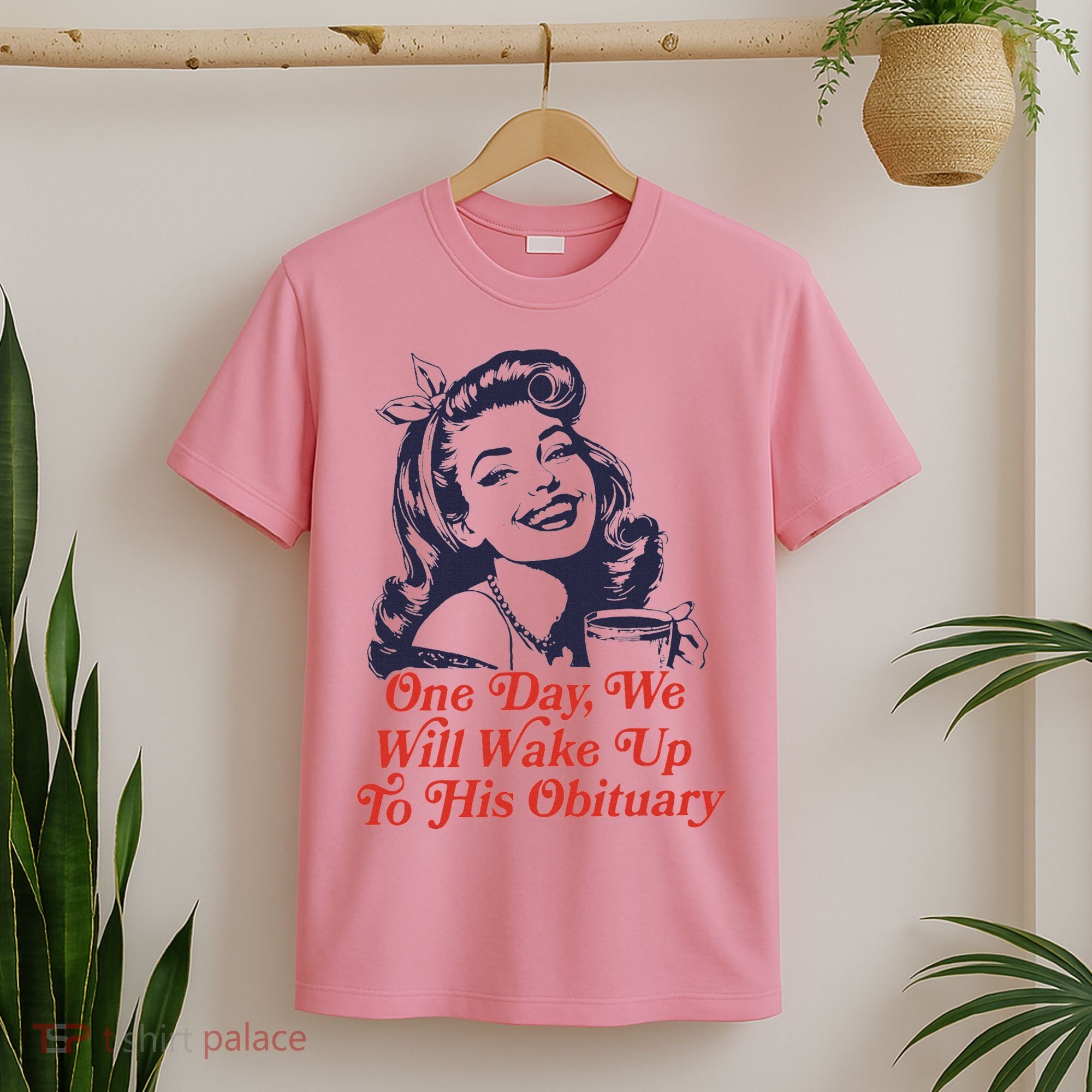 One Day We Will Wake Up To His Obituary T-Shirt