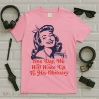 One Day We Will Wake Up To His Obituary T-Shirt thumb 5