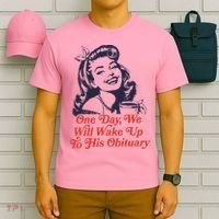 One Day We Will Wake Up To His Obituary T-Shirt thumb 6