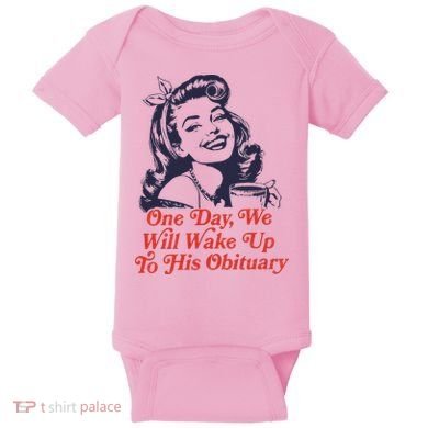 One Day We Will Wake Up To His Obituary Baby Bodysuit