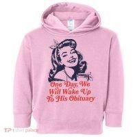 One Day We Will Wake Up To His Obituary Toddler Hoodie thumb 0