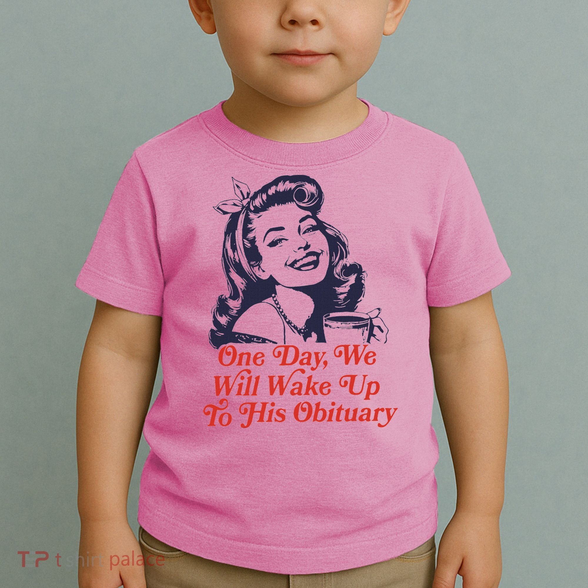One Day We Will Wake Up To His Obituary Toddler T-Shirt