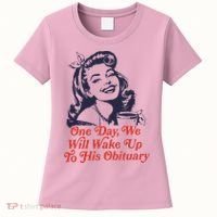 One Day We Will Wake Up To His Obituary Women's T-Shirt thumb 0