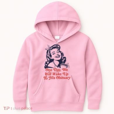 One Day We Will Wake Up To His Obituary Kids Hoodie