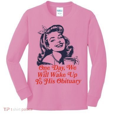 One Day We Will Wake Up To His Obituary Kids Long Sleeve Shirt