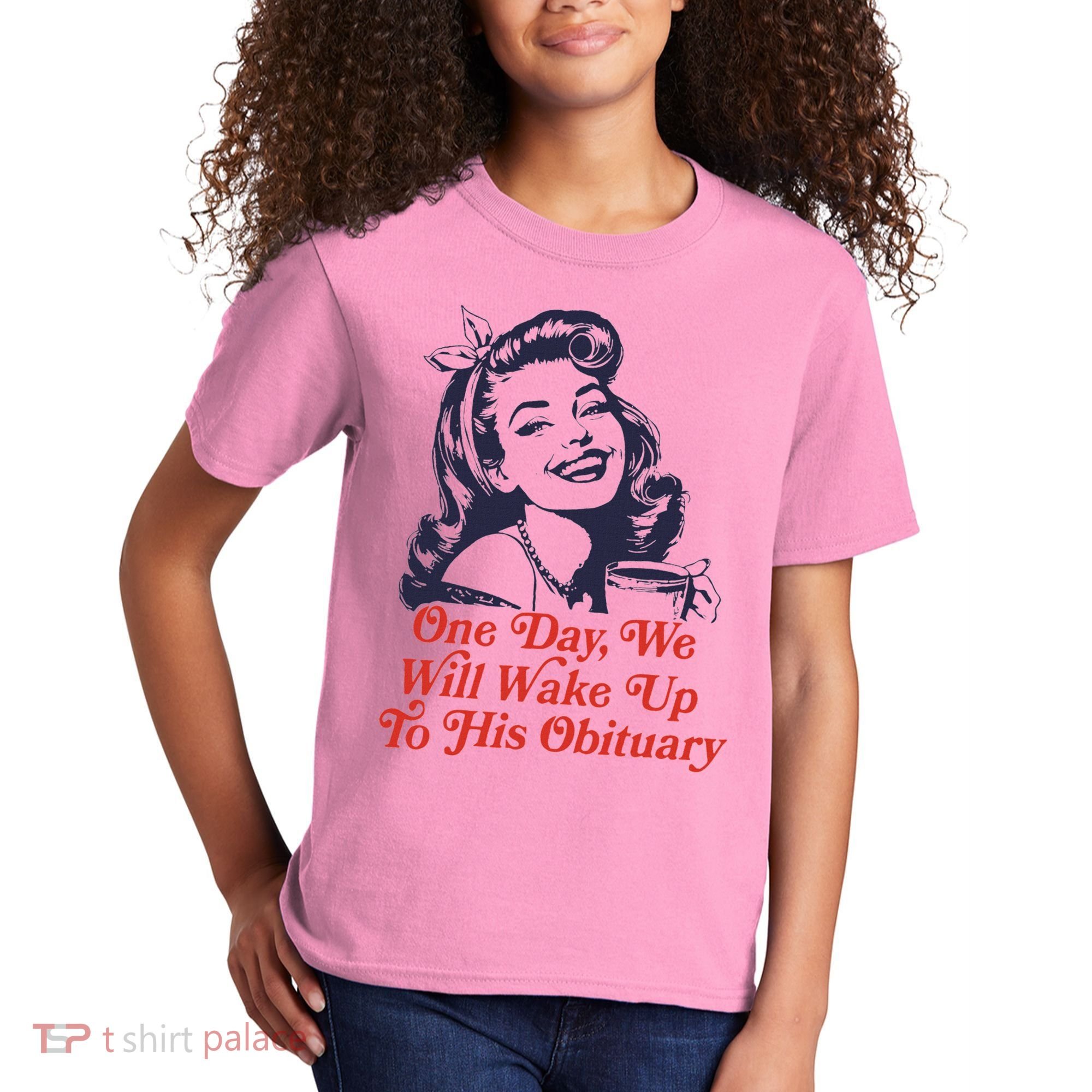 One Day We Will Wake Up To His Obituary Kids T-Shirt