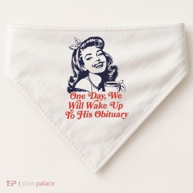 One Day We Will Wake Up To His Obituary USA-Made Doggie Bandana