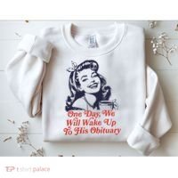 One Day We Will Wake Up To His Obituary Sweatshirt thumb 2