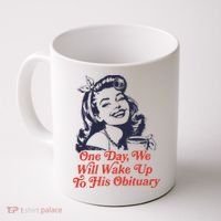 One Day We Will Wake Up To His Obituary Coffee Mug thumb 0