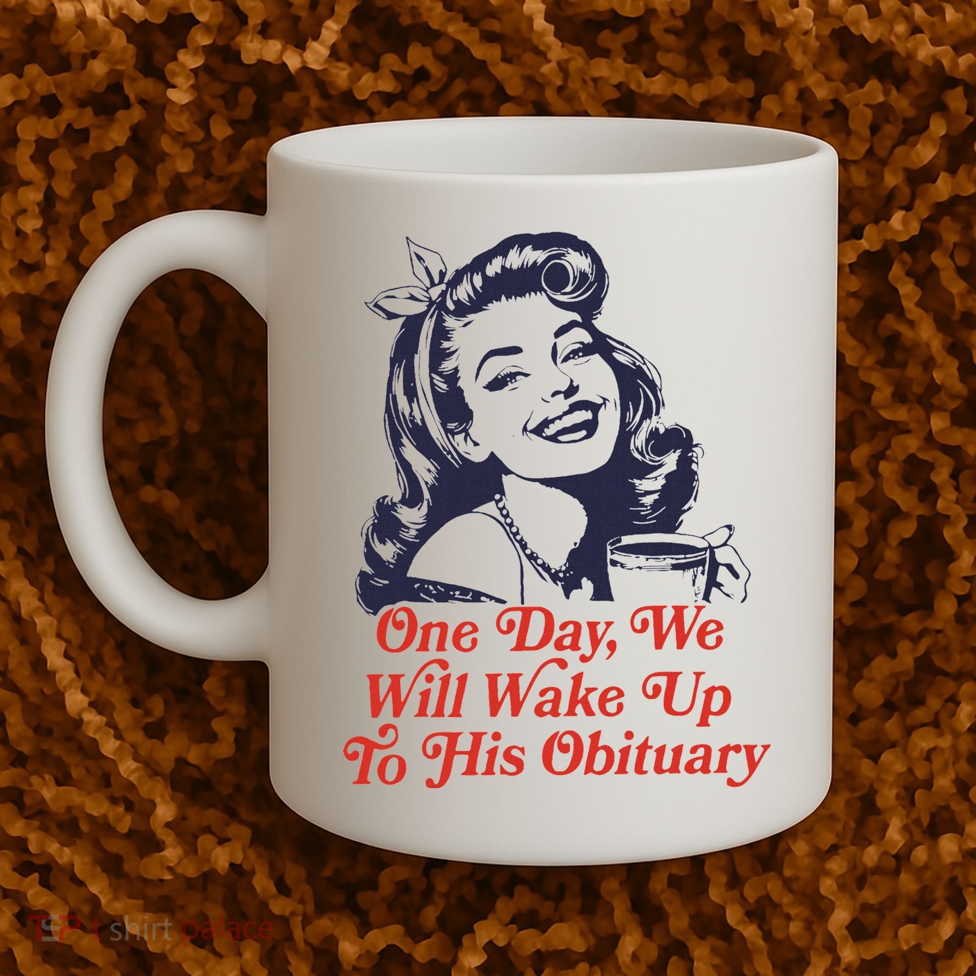 One Day We Will Wake Up To His Obituary Coffee Mug