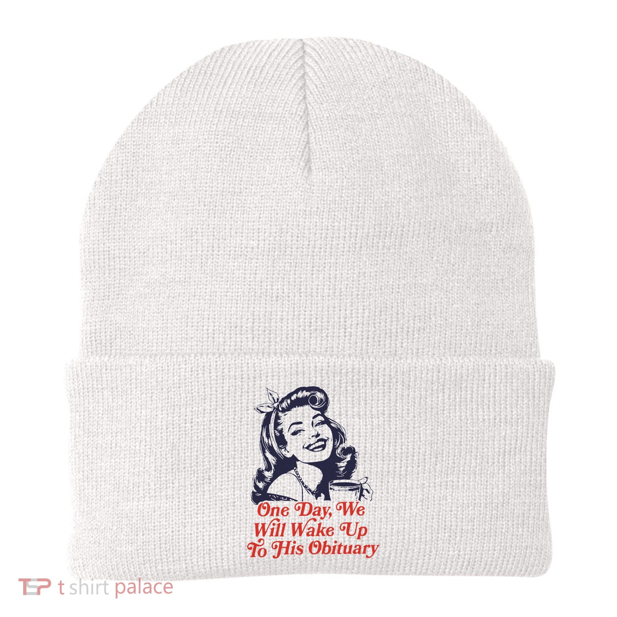 One Day We Will Wake Up To His Obituary Beanie
