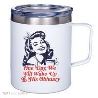 One Day We Will Wake Up To His Obituary 12oz Stainless Steel Coffee Mug thumb 0
