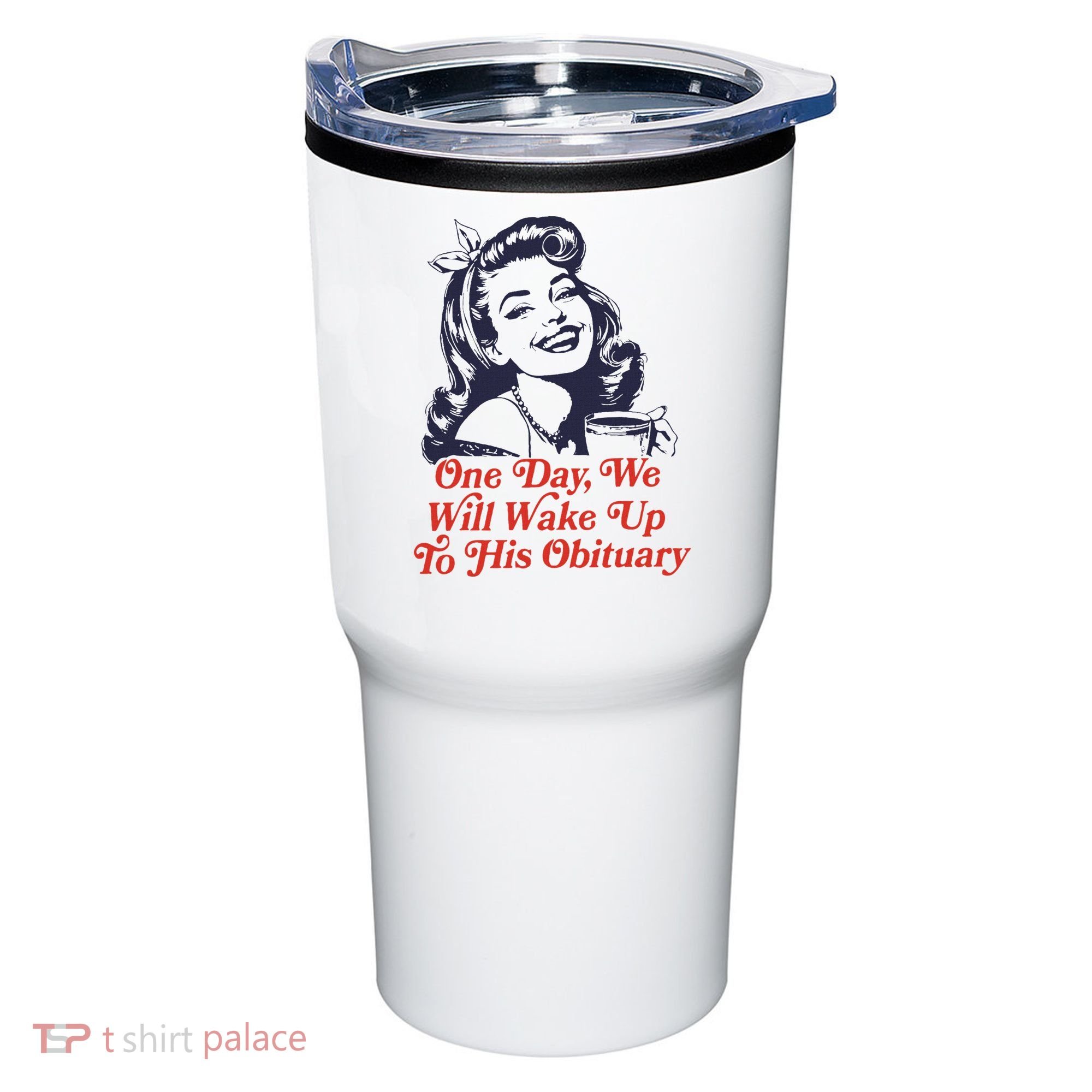 One Day We Will Wake Up To His Obituary Tumbler