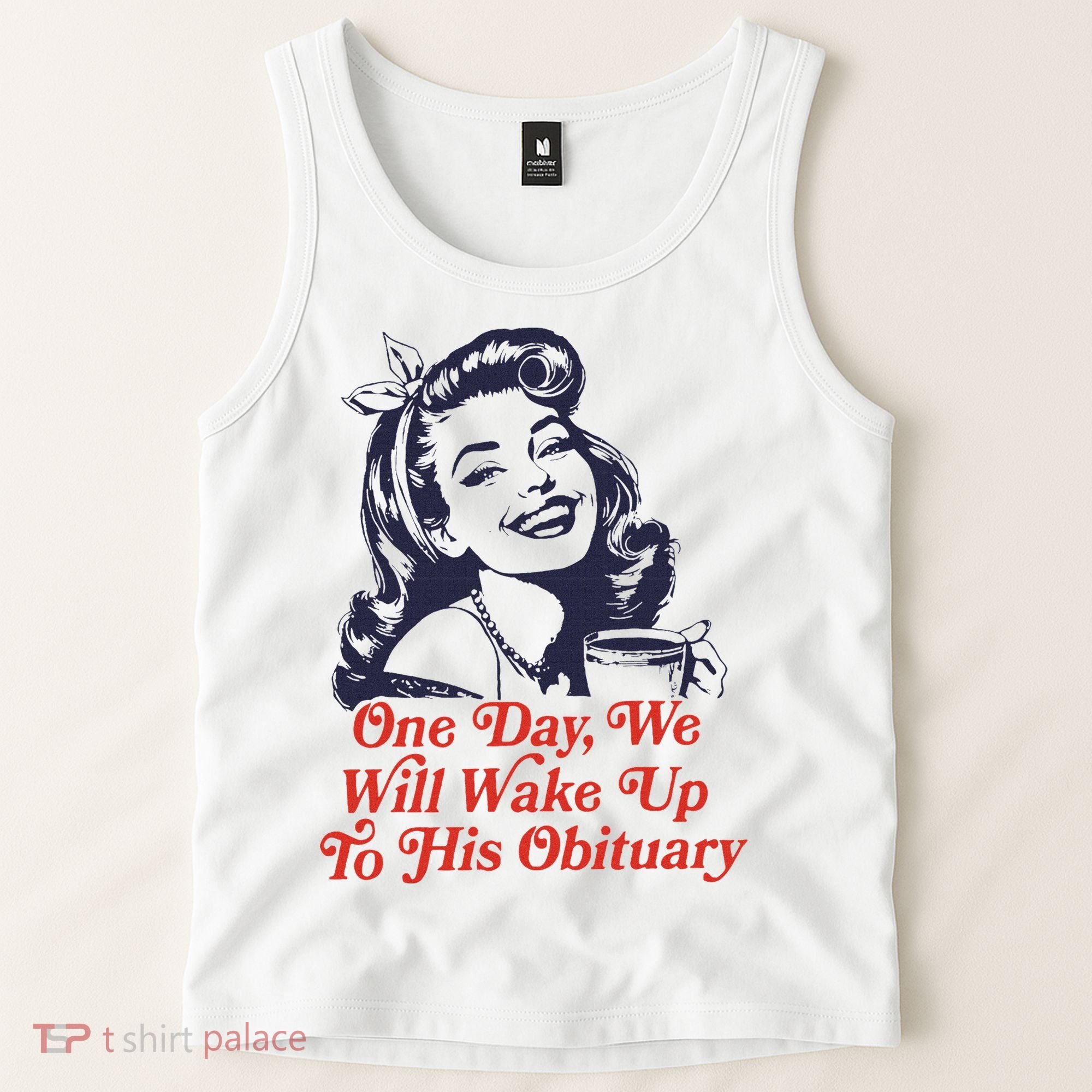 One Day We Will Wake Up To His Obituary Tank Top