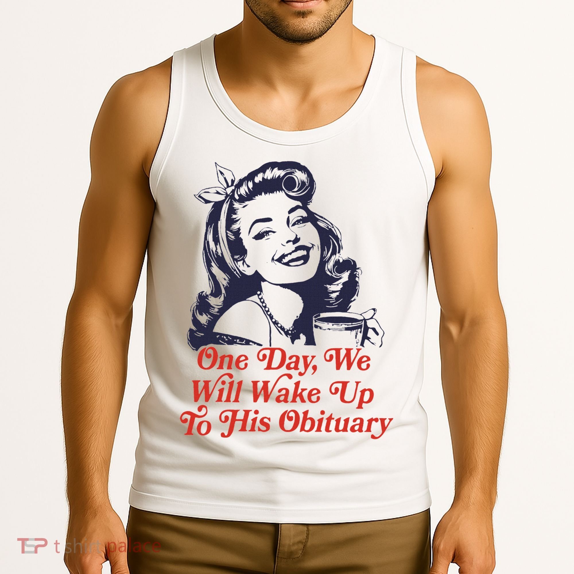 One Day We Will Wake Up To His Obituary Tank Top