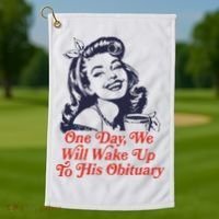 One Day We Will Wake Up To His Obituary Golf Towel thumb 1
