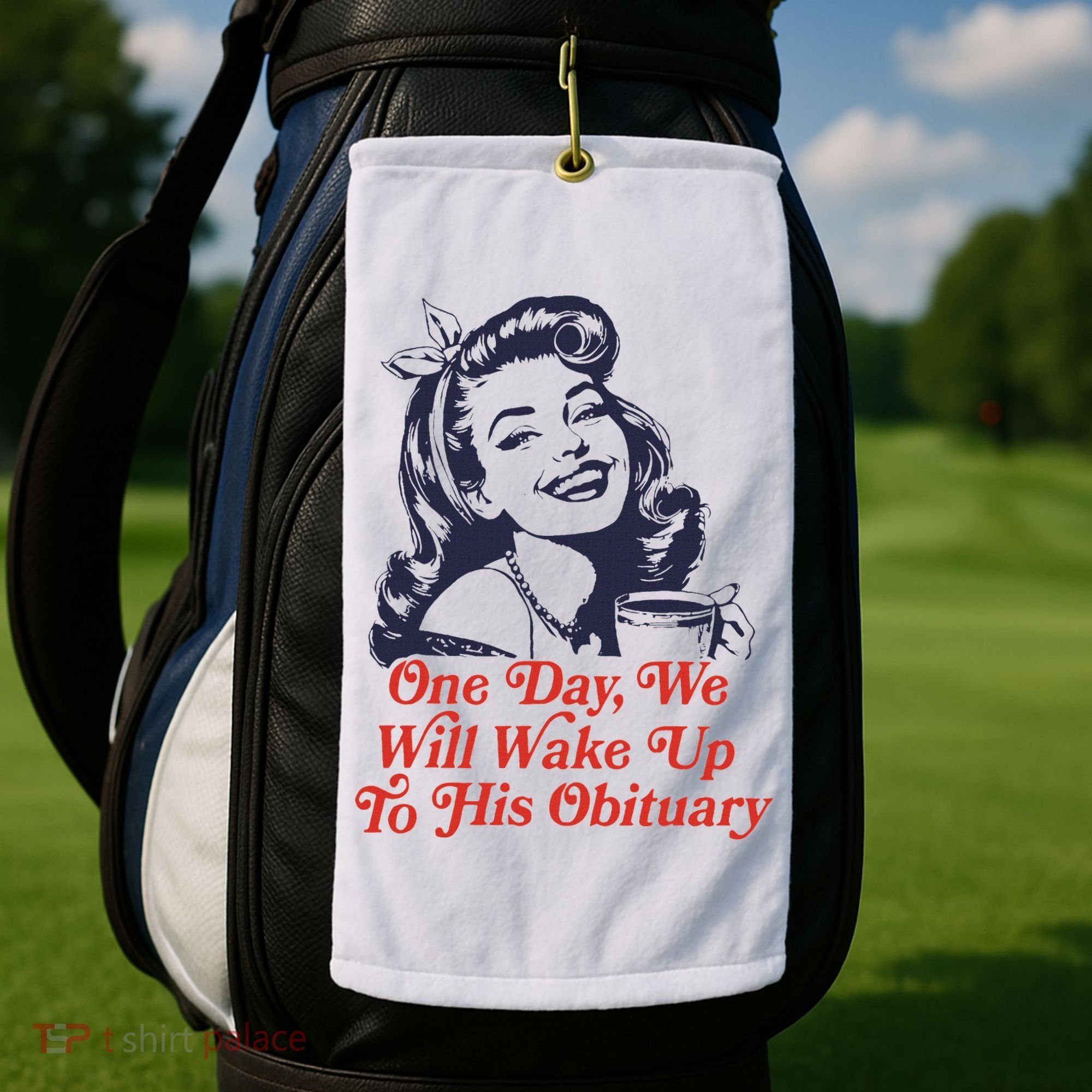 One Day We Will Wake Up To His Obituary Golf Towel