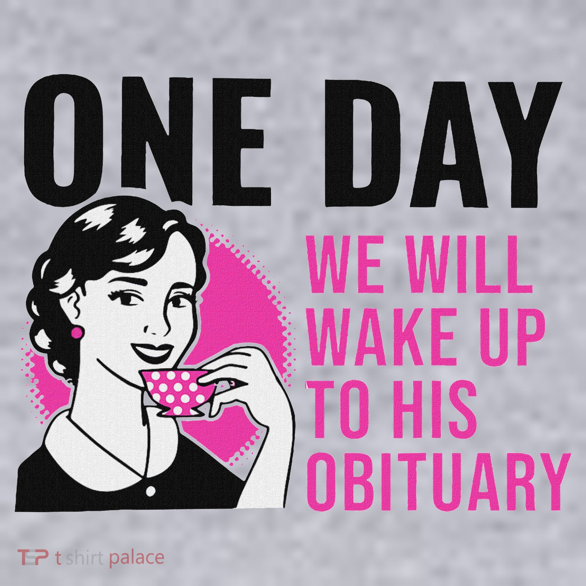 One Day We Will Wake Up To His Obituary Funny Saying Quote Women's Sweatshirt