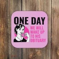 One Day We Will Wake Up To His Obituary Funny Saying Quote Coaster thumb 0