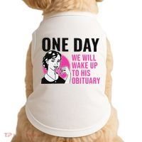 One Day We Will Wake Up To His Obituary Funny Saying Quote Doggie Tank thumb 0