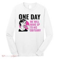 One Day We Will Wake Up To His Obituary Funny Saying Quote Long Sleeve Shirt thumb 0