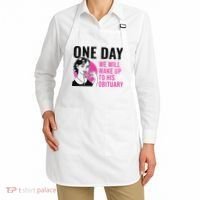 One Day We Will Wake Up To His Obituary Funny Saying Quote Apron thumb 2
